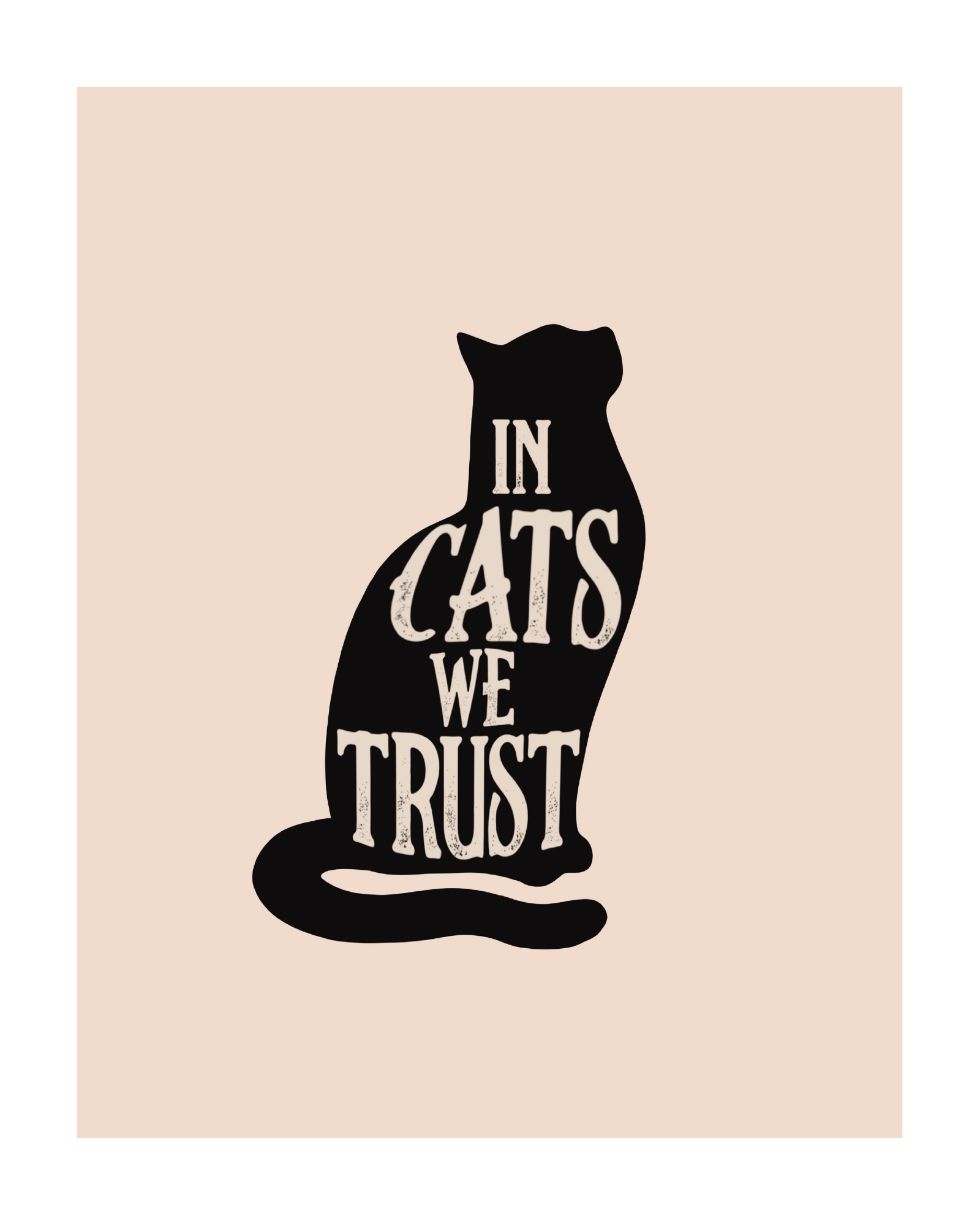 In Cats We Trust Art Print - 5 x 7, 8 x 10, 11 x 14