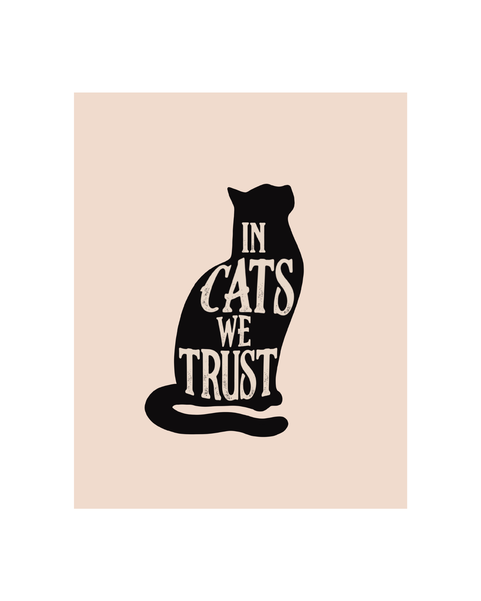 In Cats We Trust Art Print - 5 x 7, 8 x 10, 11 x 14